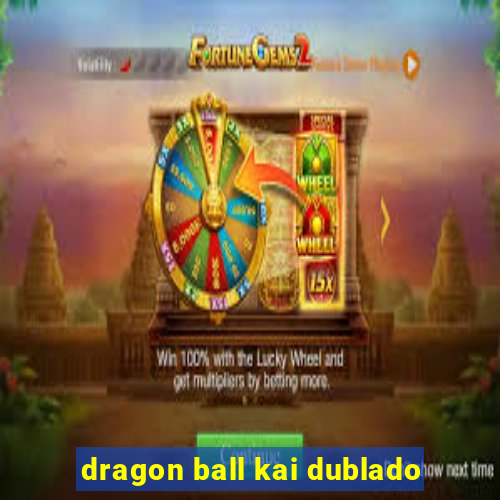 dragon ball kai dublado